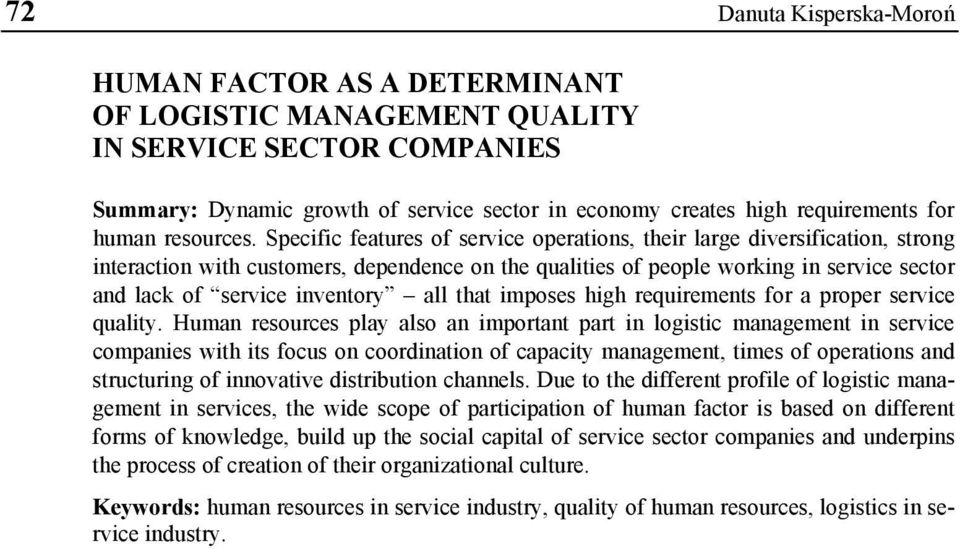 Specific features of service operations, their large diversification, strong interaction with customers, dependence on the qualities of people working in service sector and lack of service inventory