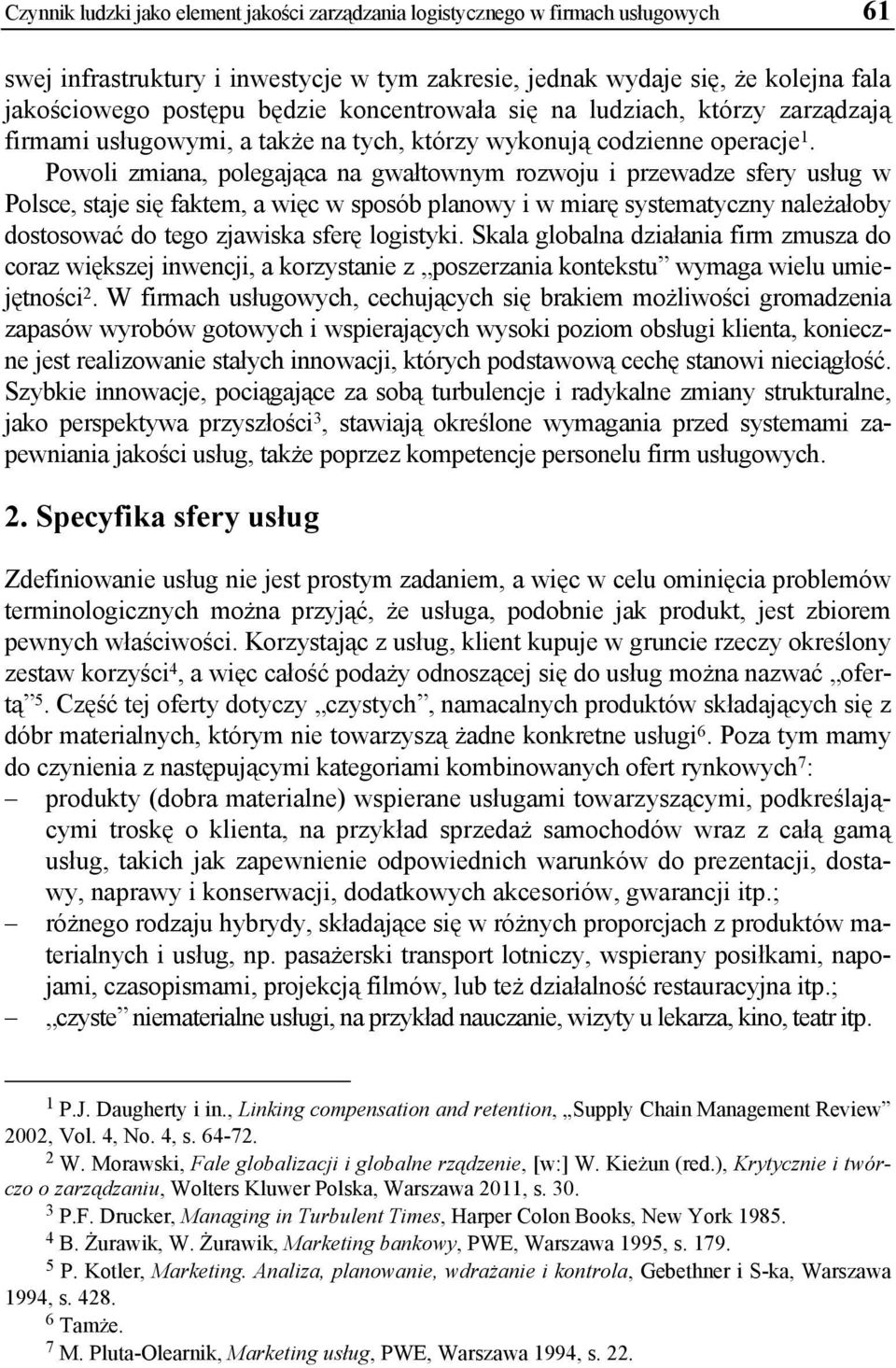 Powoli zmiana, polegająca na gwałtownym rozwoju i przewadze sfery usług w Polsce, staje się faktem, a więc w sposób planowy i w miarę systematyczny należałoby dostosować do tego zjawiska sferę