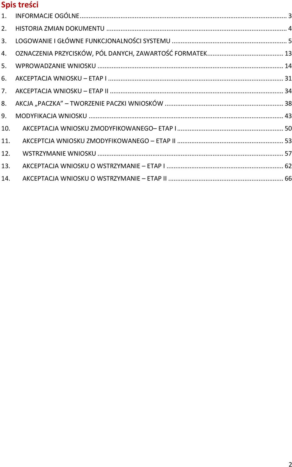 AKCEPTACJA WNIOSKU ETAP II... 34 8. AKCJA PACZKA TWORZENIE PACZKI WNIOSKÓW... 38 9. MODYFIKACJA WNIOSKU... 43 10.