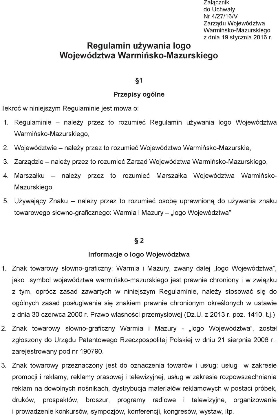 Województwie należy przez to rozumieć Województwo Warmińsko-Mazurskie, 3. Zarządzie należy przez to rozumieć Zarząd Województwa Warmińsko-Mazurskiego, 4.