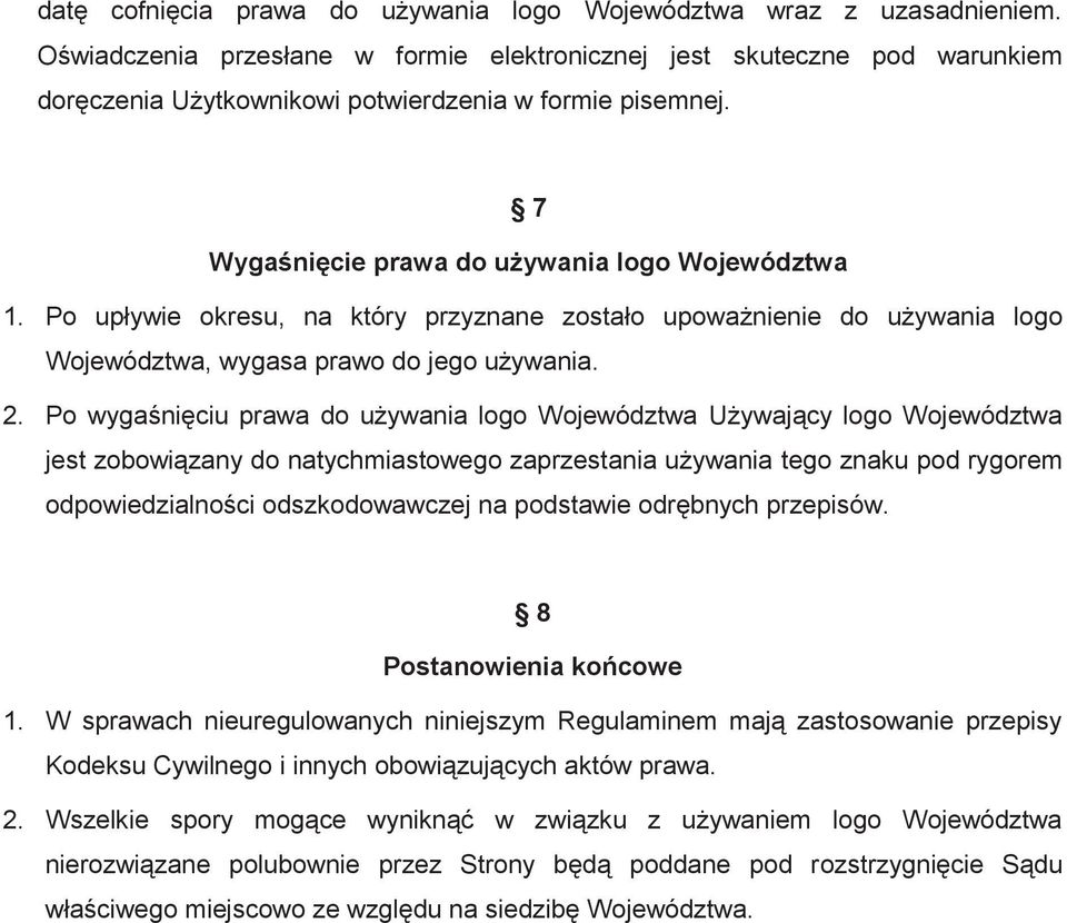 Po upływie okresu, na który przyznane zostało upoważnienie do używania logo Województwa, wygasa prawo do jego używania. 2.