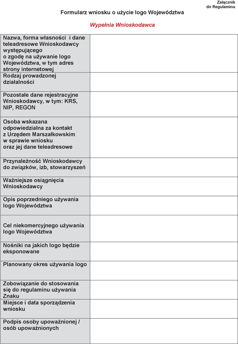 sprawie wniosku oraz jej dane teleadresowe Przynależność Wnioskodawcy do związków, izb, stowarzyszeń Ważniejsze osiągnięcia Wnioskodawcy Opis poprzedniego używania logo Województwa Cel