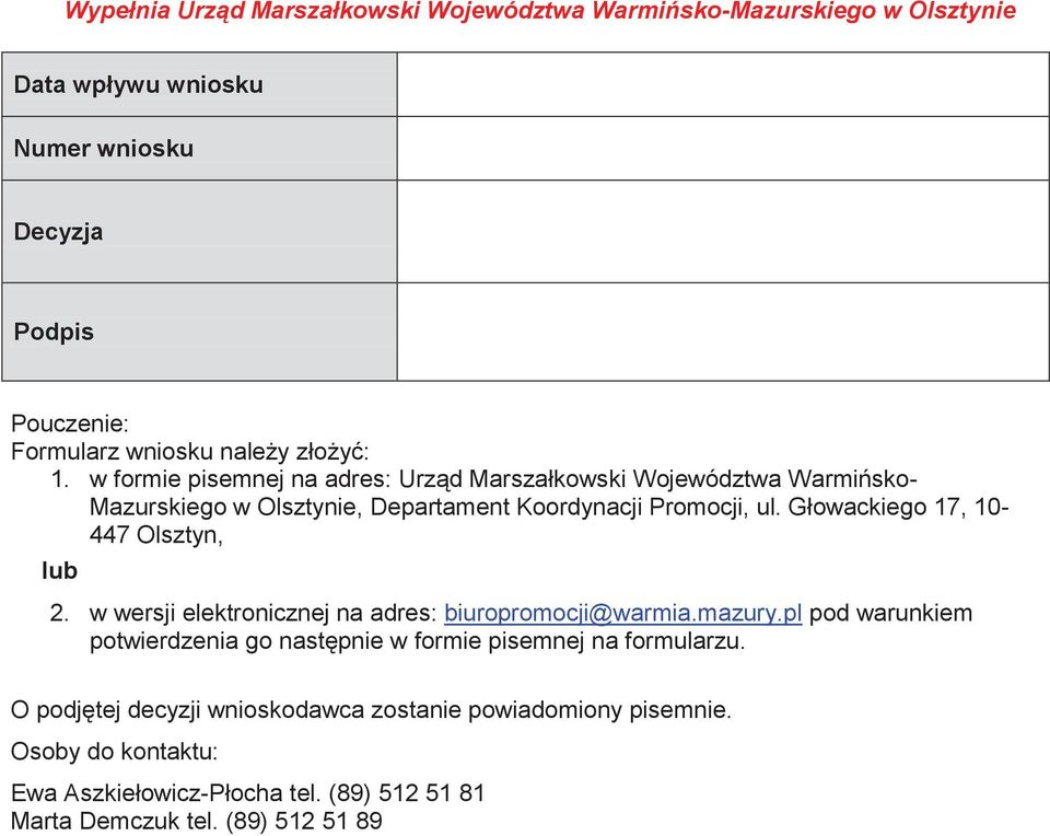 Głowackiego 17, 10-447 Olsztyn, lub 2. w wersji elektronicznej na adres: biuropromocji@warmia.mazury.