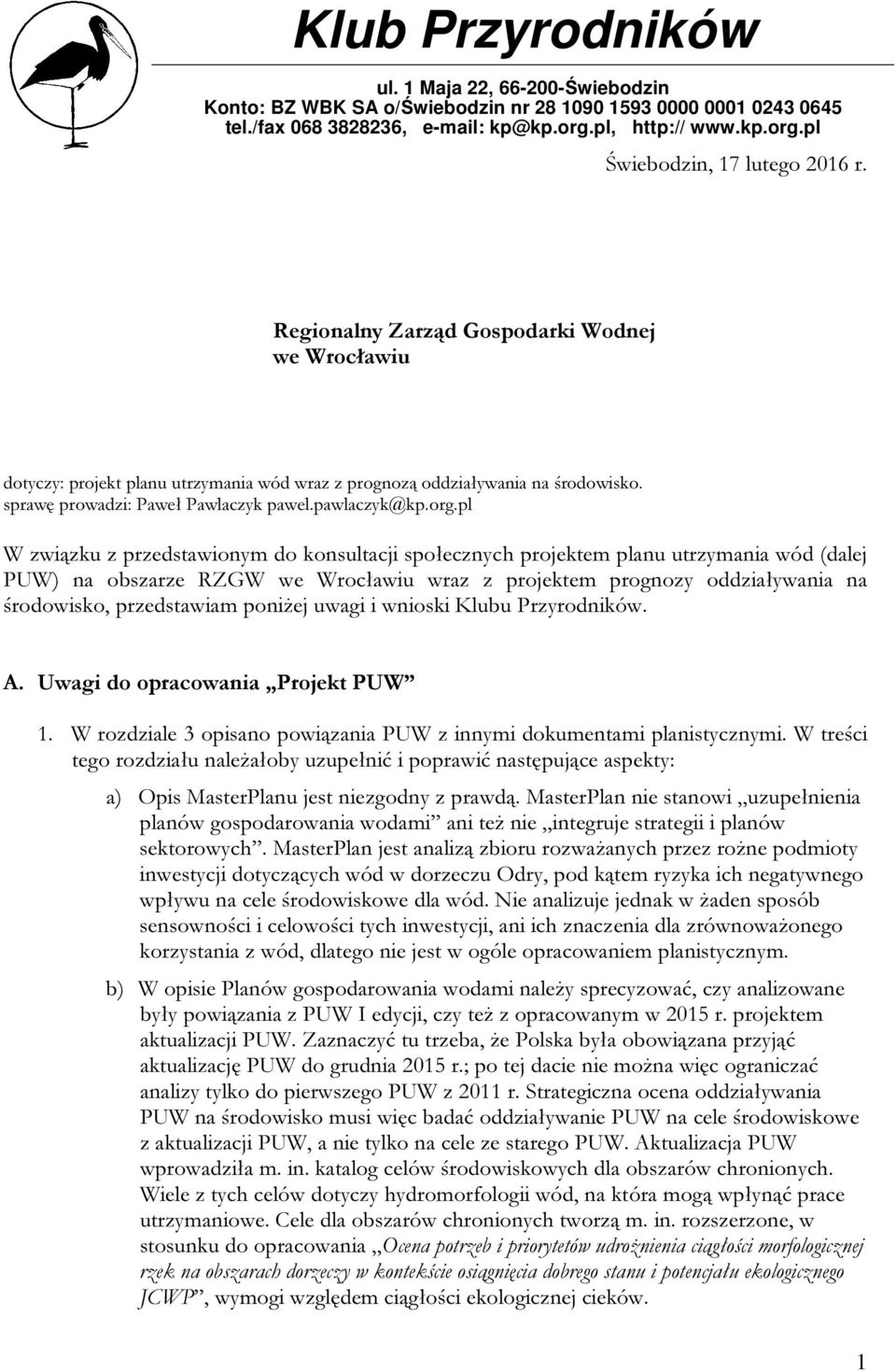 pl W związku z przedstawionym do konsultacji społecznych projektem planu utrzymania wód (dalej PUW) na obszarze RZGW we Wrocławiu wraz z projektem prognozy oddziaływania na środowisko, przedstawiam