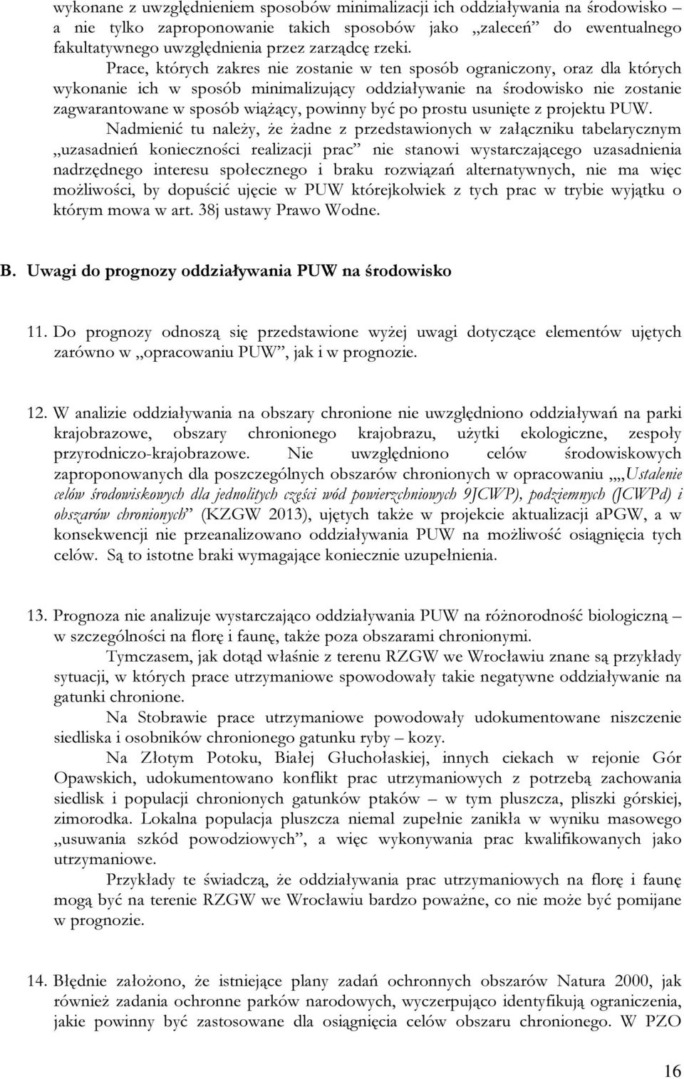 Prace, których zakres nie zostanie w ten sposób ograniczony, oraz dla których wykonanie ich w sposób minimalizujący oddziaływanie na środowisko nie zostanie zagwarantowane w sposób wiążący, powinny