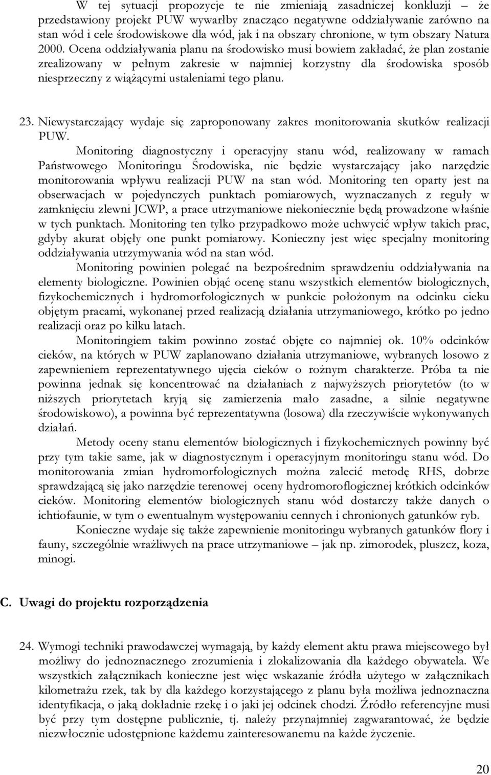 Ocena oddziaływania planu na środowisko musi bowiem zakładać, że plan zostanie zrealizowany w pełnym zakresie w najmniej korzystny dla środowiska sposób niesprzeczny z wiążącymi ustaleniami tego