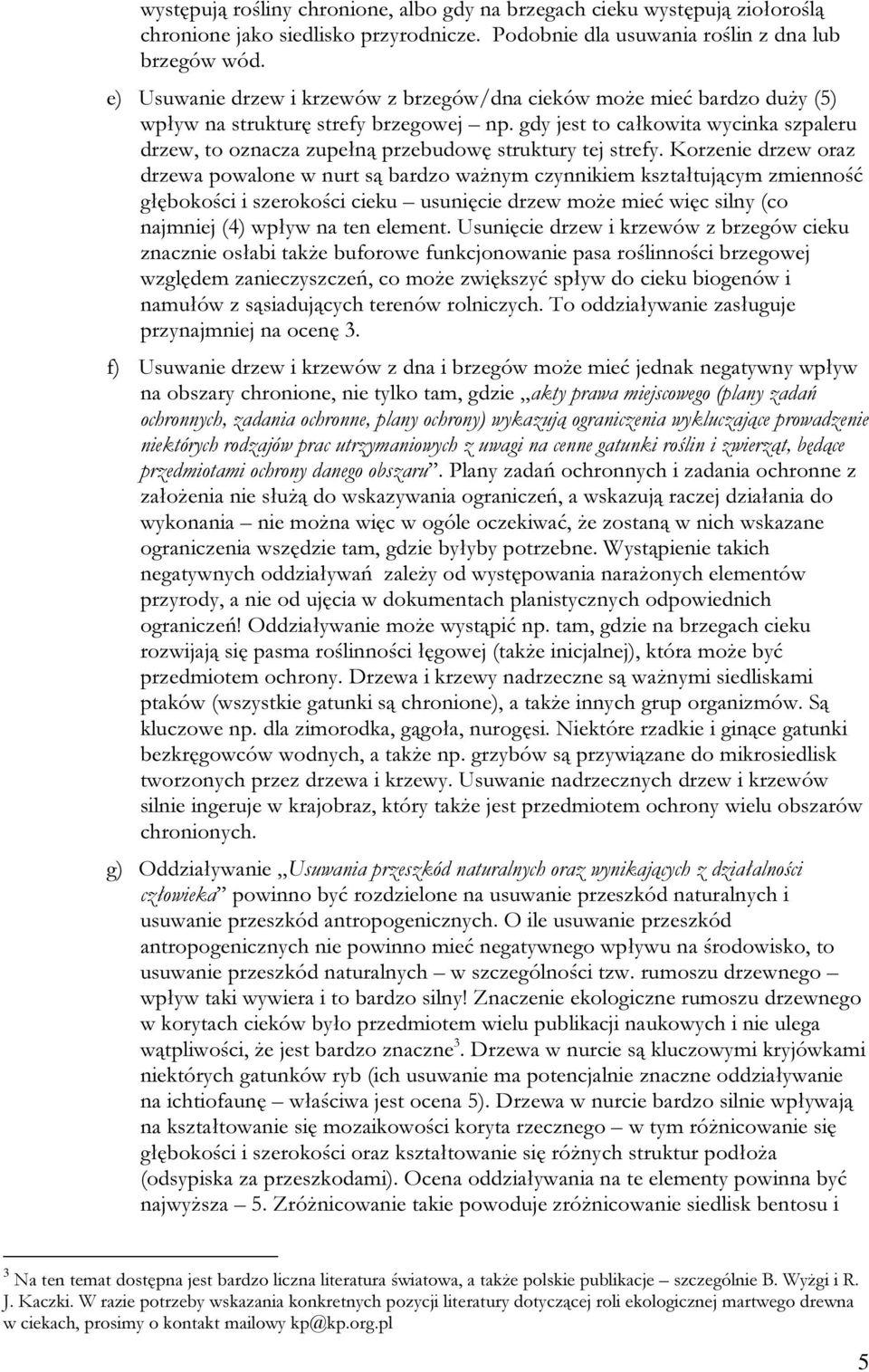 gdy jest to całkowita wycinka szpaleru drzew, to oznacza zupełną przebudowę struktury tej strefy.