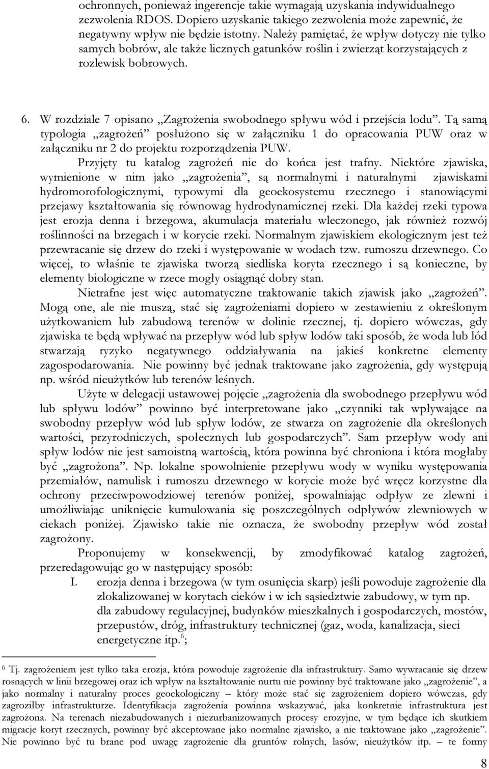 W rozdziale 7 opisano Zagrożenia swobodnego spływu wód i przejścia lodu.