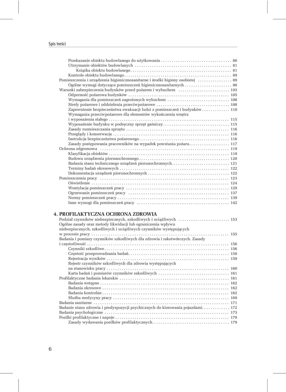 ............... 89 Ogólne wymogi dotyczące pomieszczeń higienicznosanitarnych...................... 90 Warunki zabezpieczenia budynków przed pożarem i wybuchem........................ 103 Odporność pożarowa budynków.