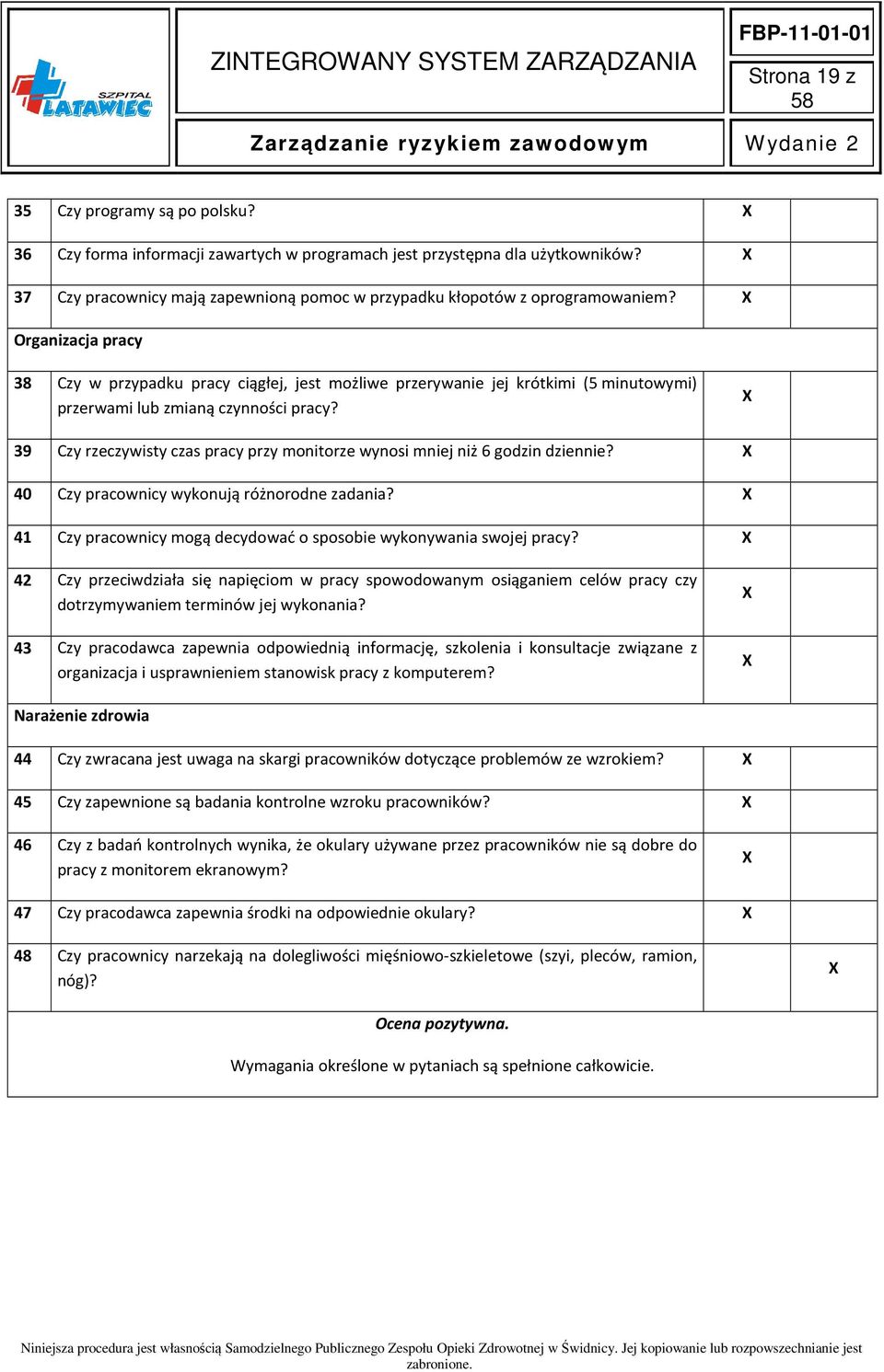 Organizacja pracy 38 Czy w przypadku pracy ciągłej, jest możliwe przerywanie jej krótkimi (5 minutowymi) przerwami lub zmianą czynności pracy?