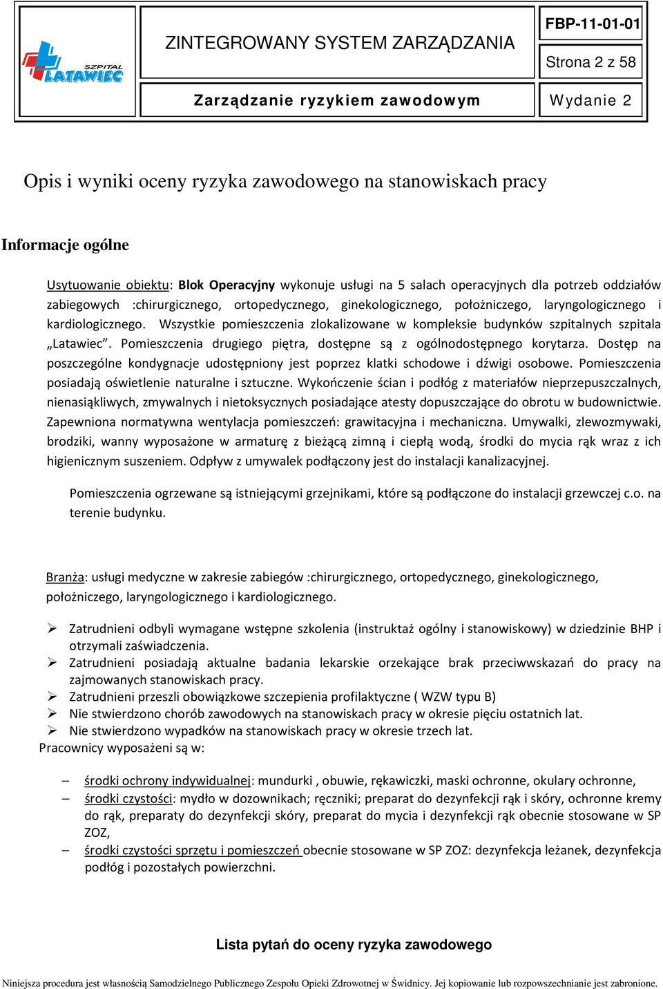 Wszystkie pomieszczenia zlokalizowane w kompleksie budynków szpitalnych szpitala Latawiec. Pomieszczenia drugiego piętra, dostępne są z ogólnodostępnego korytarza.