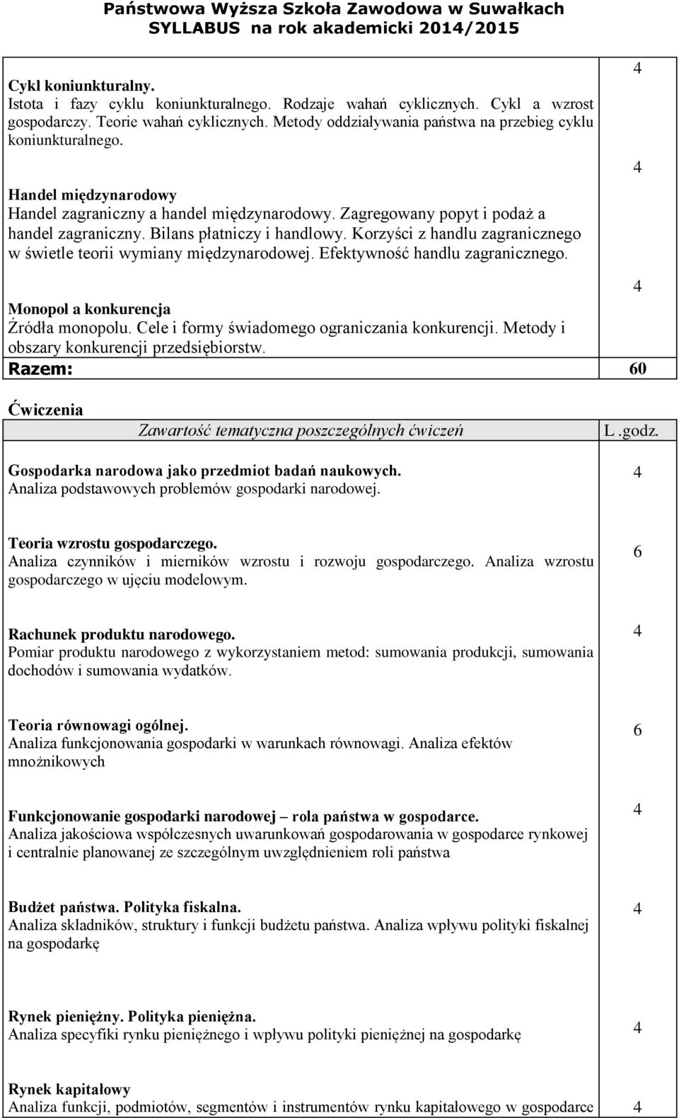 Bilans płatniczy i handlowy. Korzyści z handlu zagranicznego w świetle teorii wymiany międzynarodowej. Efektywność handlu zagranicznego. Monopol a konkurencja Źródła monopolu.