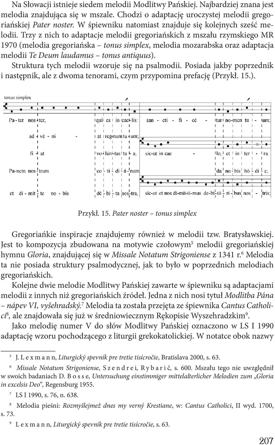 Trzy z nich to adaptacje melodii gregoriańskich z mszału rzymskiego MR 1970 (melodia gregoriańska tonus simplex, melodia mozarabska oraz adaptacja melodii Te Deum laudamus tonus antiquus).