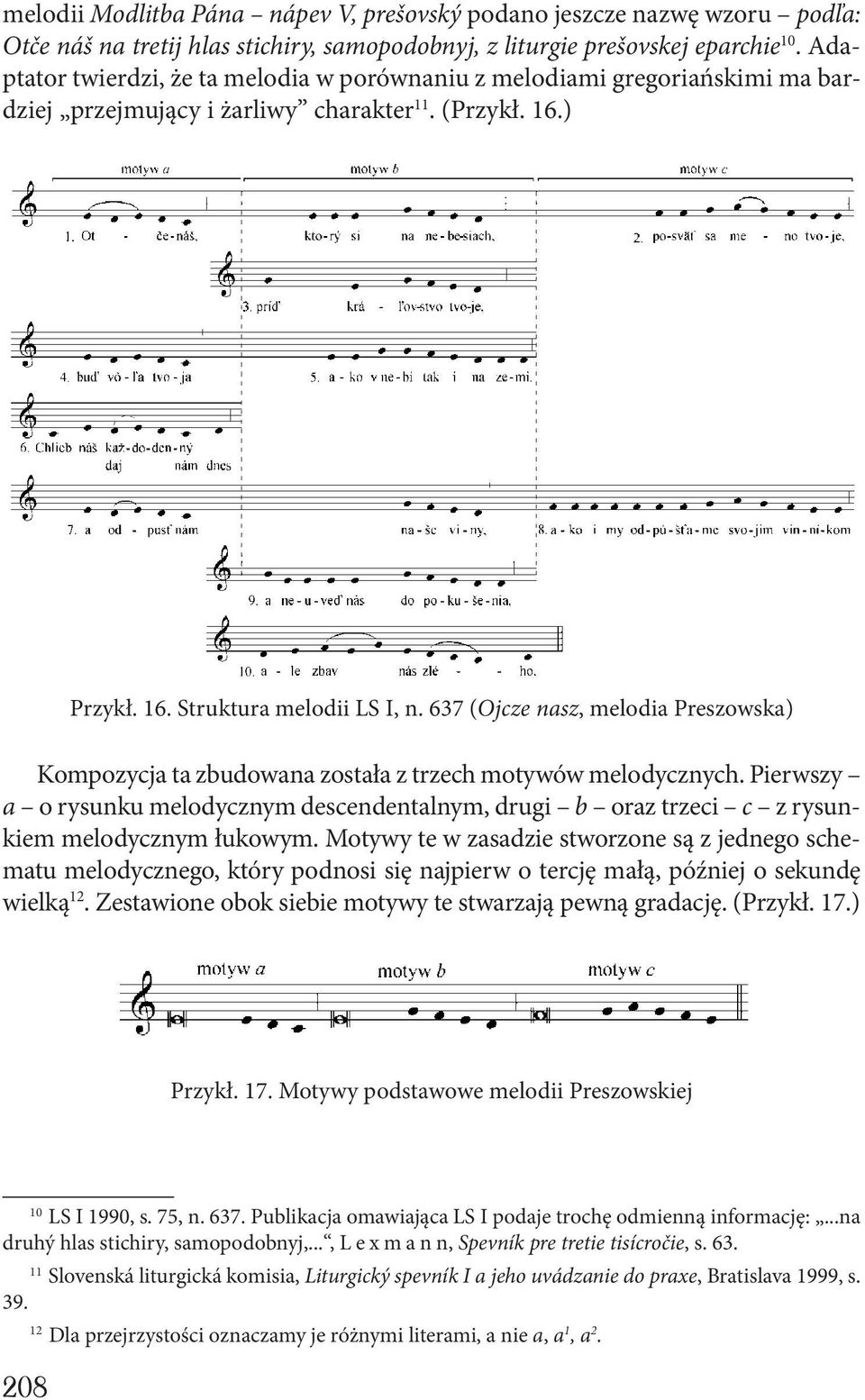 637 (Ojcze nasz, melodia Preszowska) Kompozycja ta zbudowana została z trzech motywów melodycznych.