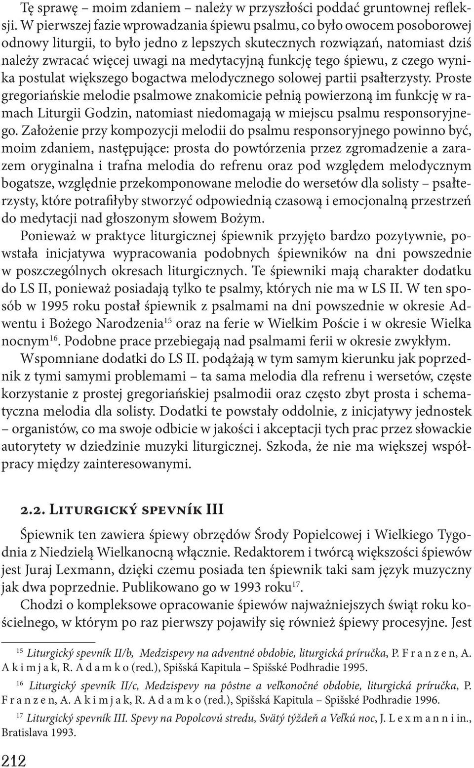 funkcję tego śpiewu, z czego wynika postulat większego bogactwa melodycznego solowej partii psałterzysty.