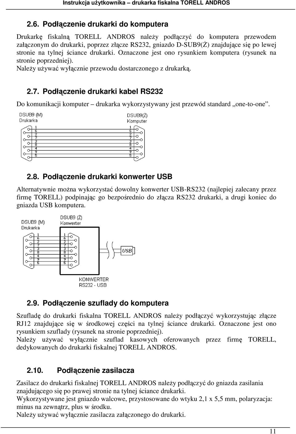 Podłączenie drukarki kabel RS232 Do komunikacji komputer drukarka wykorzystywany jest przewód standard one-to-one. 2.8.