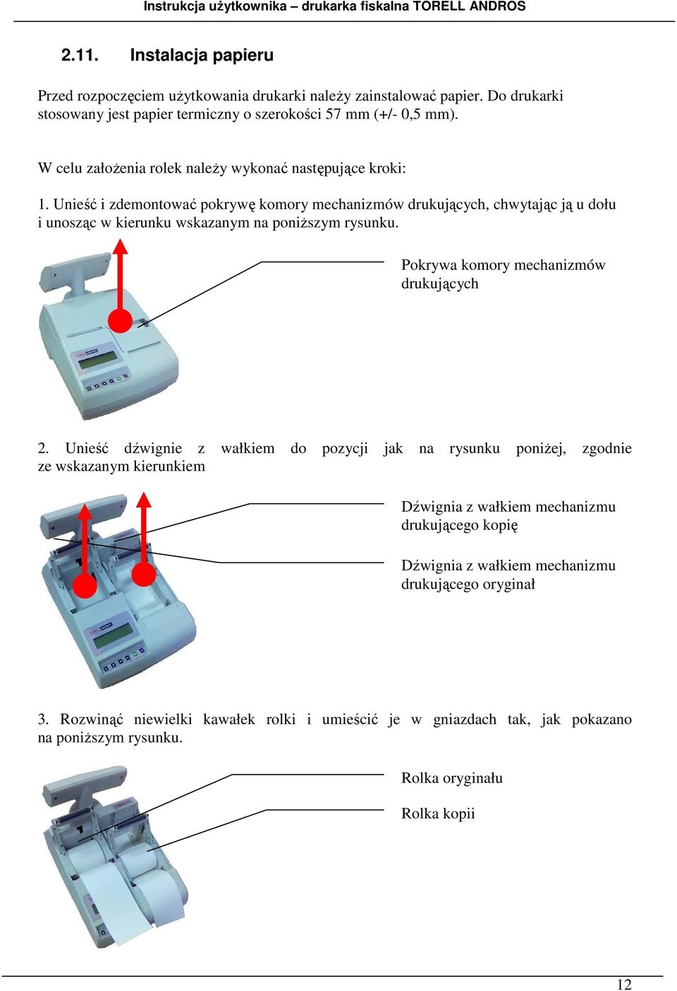 Unieść i zdemontować pokrywę komory mechanizmów drukujących, chwytając ją u dołu i unosząc w kierunku wskazanym na poniższym rysunku. Pokrywa komory mechanizmów drukujących 2.