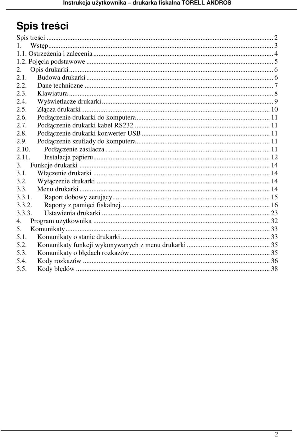 .. 11 2.10. Podłączenie zasilacza... 11 2.11. Instalacja papieru... 12 3. Funkcje drukarki... 14 3.1. Włączenie drukarki... 14 3.2. Wyłączenie drukarki... 14 3.3. Menu drukarki... 14 3.3.1. Raport dobowy zerujący.