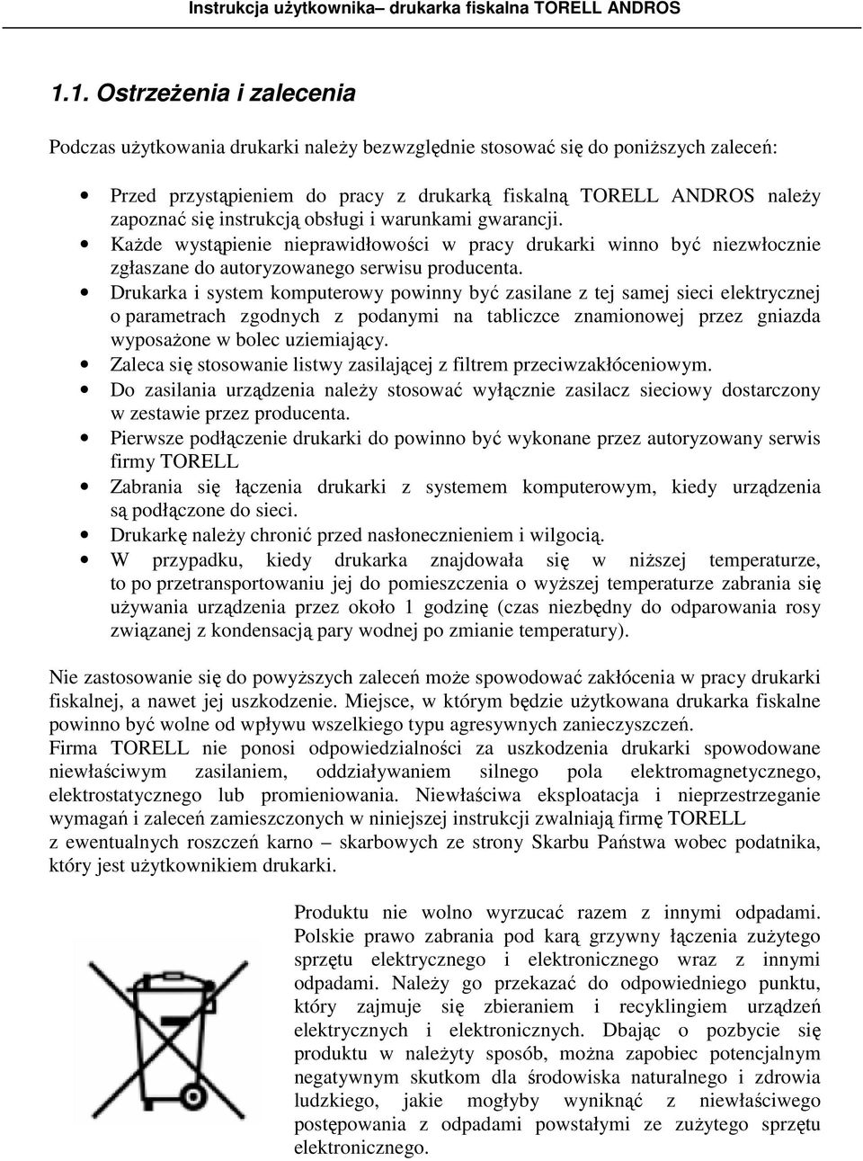 instrukcją obsługi i warunkami gwarancji. Każde wystąpienie nieprawidłowości w pracy drukarki winno być niezwłocznie zgłaszane do autoryzowanego serwisu producenta.