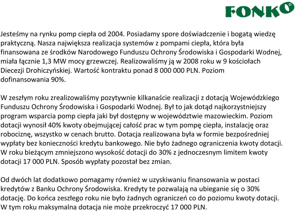 Realizowaliśmy jąw 2008 roku w 9 kościołach Diecezji Drohiczyńskiej. Wartośćkontraktu ponad 8 000 000 PLN. Poziom dofinansowania 90%.