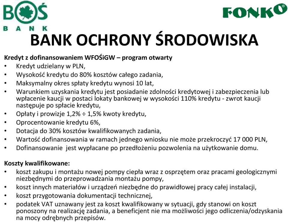 Opłaty i prowizje 1,2% 1,5% kwoty kredytu, Oprocentowanie kredytu 6%, Dotacja do 30% kosztów kwalifikowanych zadania, Wartośćdofinansowania w ramach jednego wniosku nie może przekroczyć17 000 PLN,