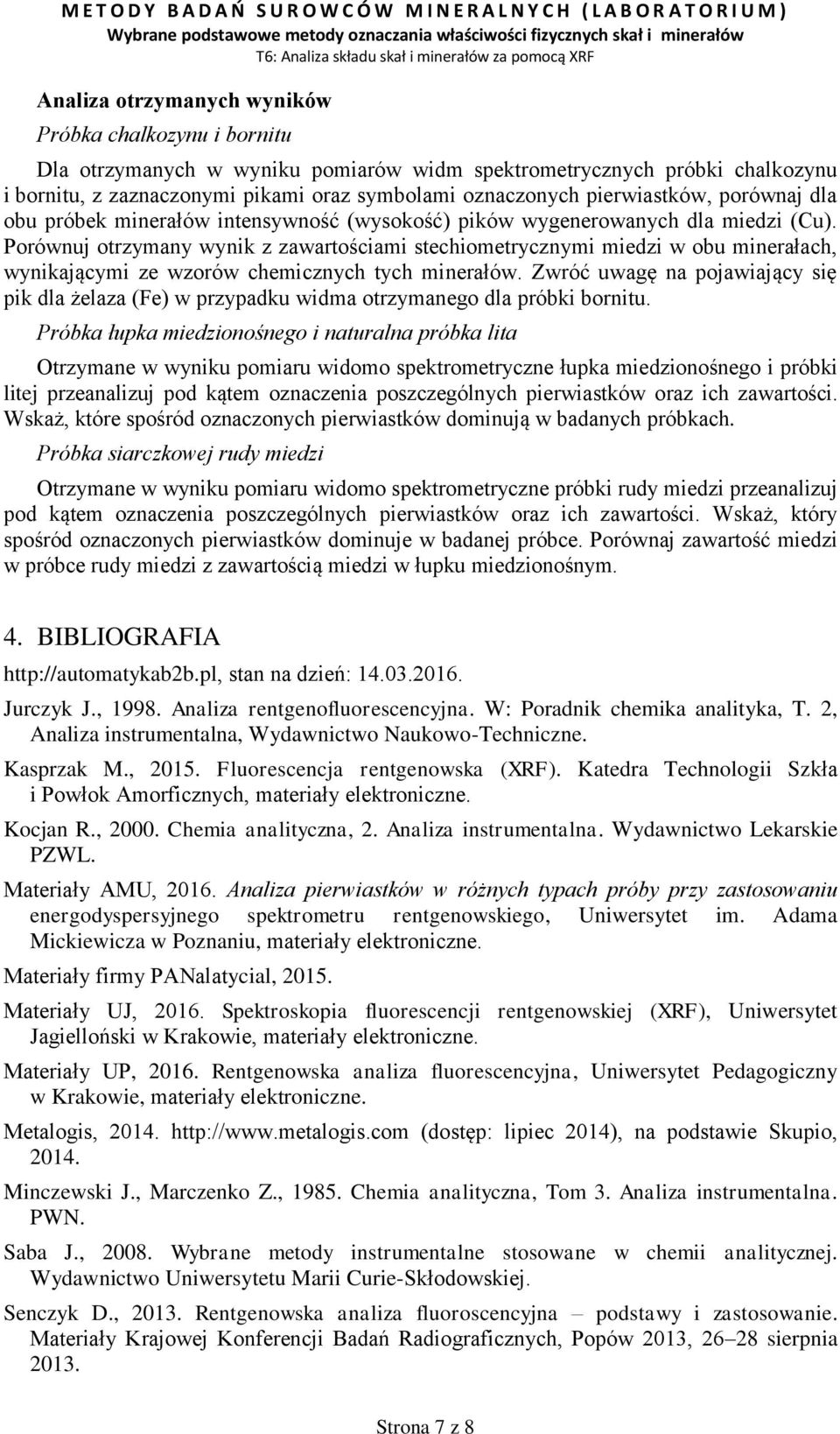 Porównuj otrzymany wynik z zawartościami stechiometrycznymi miedzi w obu minerałach, wynikającymi ze wzorów chemicznych tych minerałów.