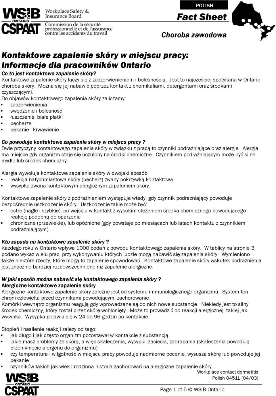 Do objawów kontaktowego zapalenia skóry zaliczamy: zaczerwienienia swędzenie i bolesność łuszczenie, białe płatki pęcherze pękanie i krwawienie. Co powoduje kontaktowe zapalenie skóry w miejscu pracy?