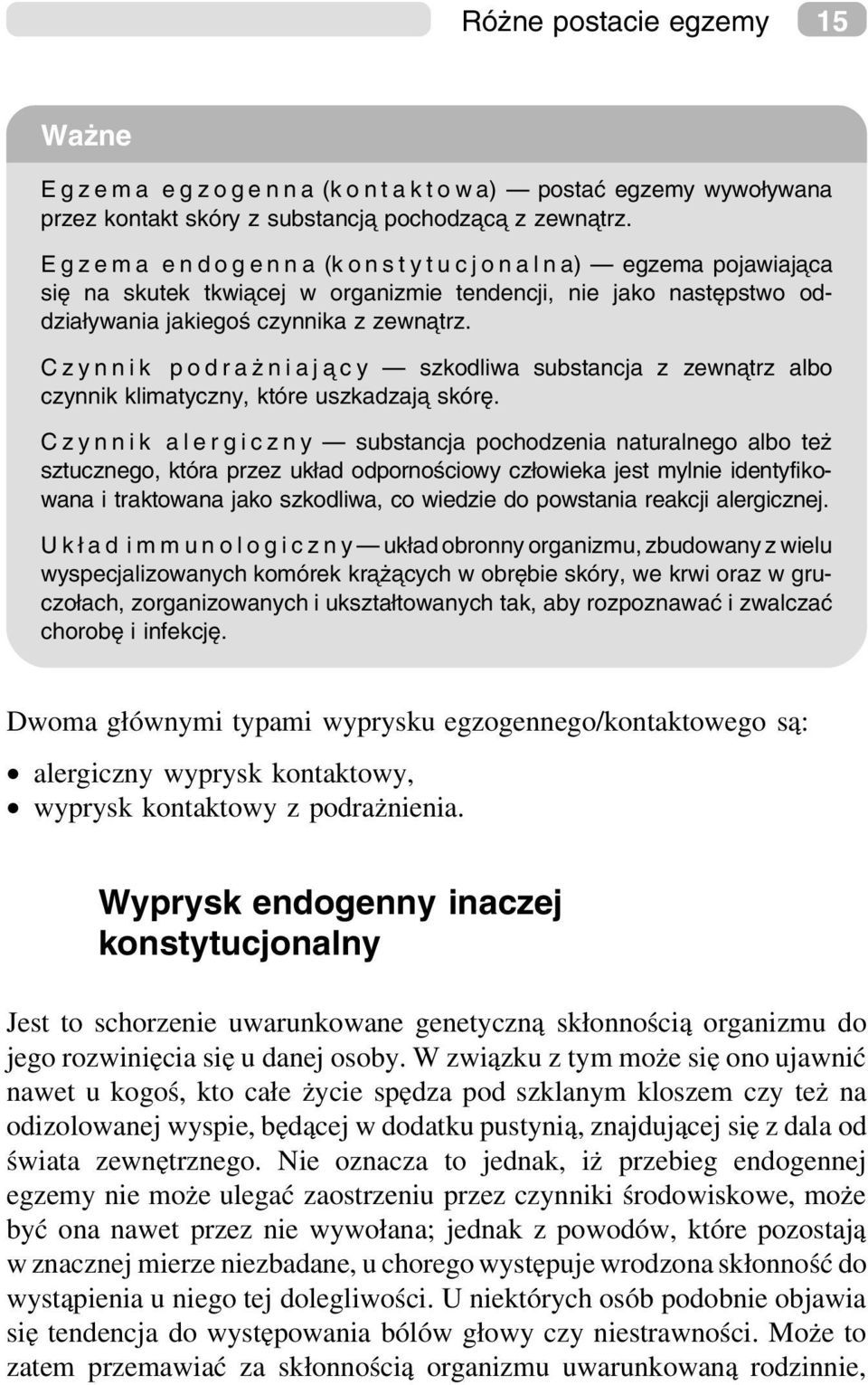 Czynnik podrażn i a j a c y szkodliwa substancja z zewna trz albo czynnik klimatyczny, które uszkadzaja skórę.