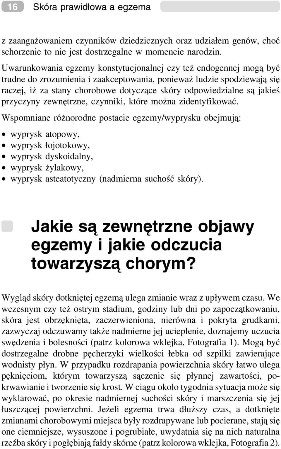 są jakieś przyczyny zewnętrzne, czynniki, które można zidentyfikować.