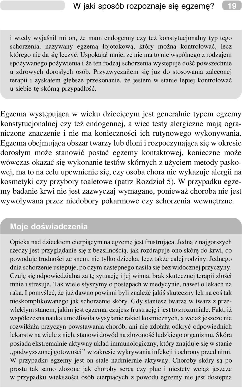 Uspokajał mnie, że nie ma to nic wspólnego z rodzajem spożywanego pożywienia i że ten rodzaj schorzenia występuje dość powszechnie u zdrowych dorosłych osób.