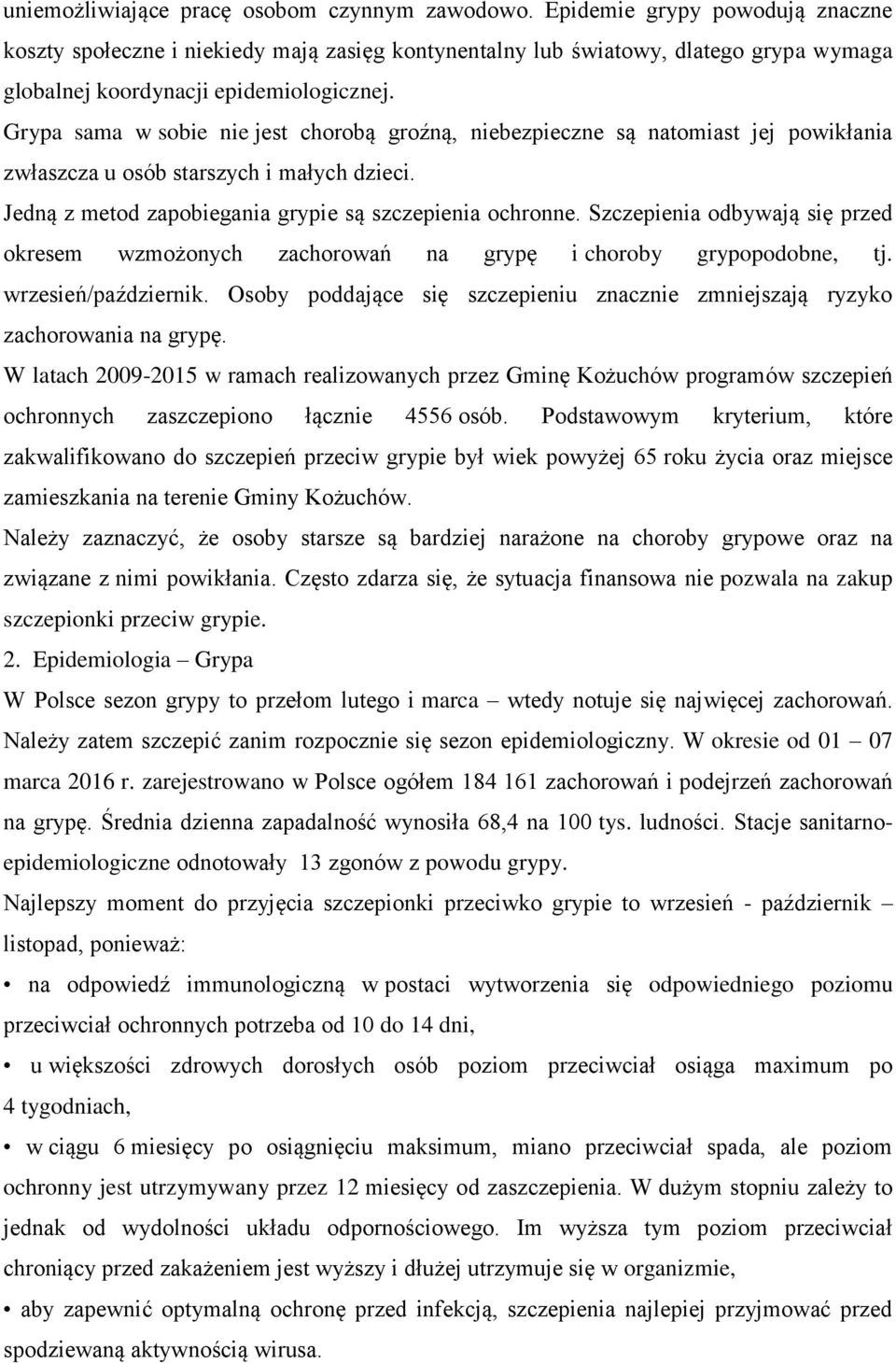 Grypa sama w sobie nie jest chorobą groźną, niebezpieczne są natomiast jej powikłania zwłaszcza u osób starszych i małych dzieci. Jedną z metod zapobiegania grypie są szczepienia ochronne.