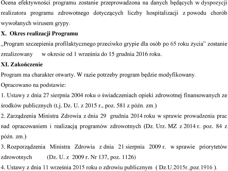 Zakończenie Program ma charakter otwarty. W razie potrzeby program będzie modyfikowany. Opracowano na podstawie: 1.