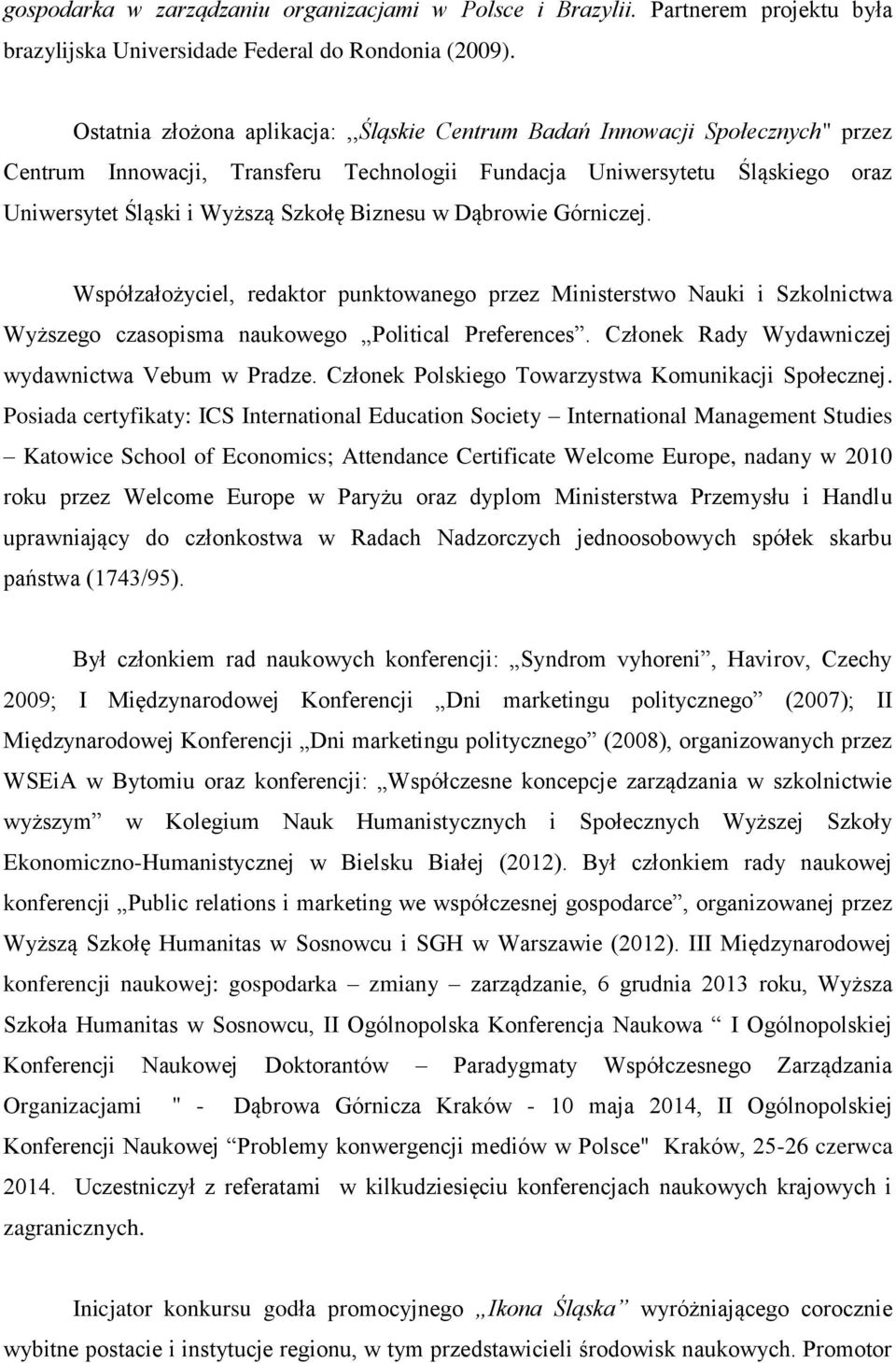 Biznesu w Dąbrowie Górniczej. Współzałożyciel, redaktor punktowanego przez Ministerstwo Nauki i Szkolnictwa Wyższego czasopisma naukowego Political Preferences.