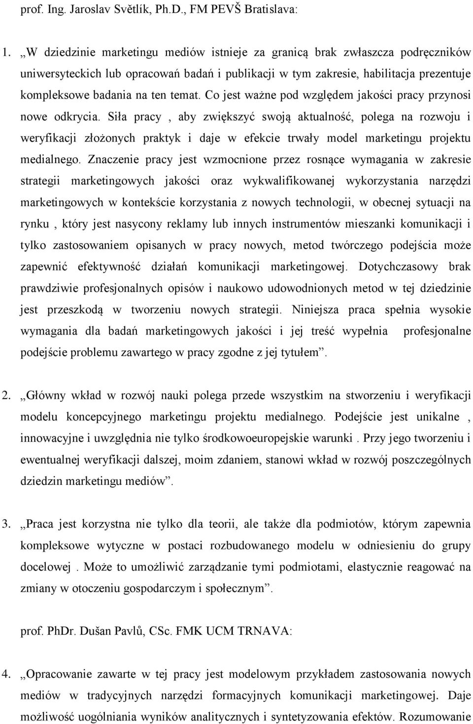 Co jest ważne pod względem jakości pracy przynosi nowe odkrycia.