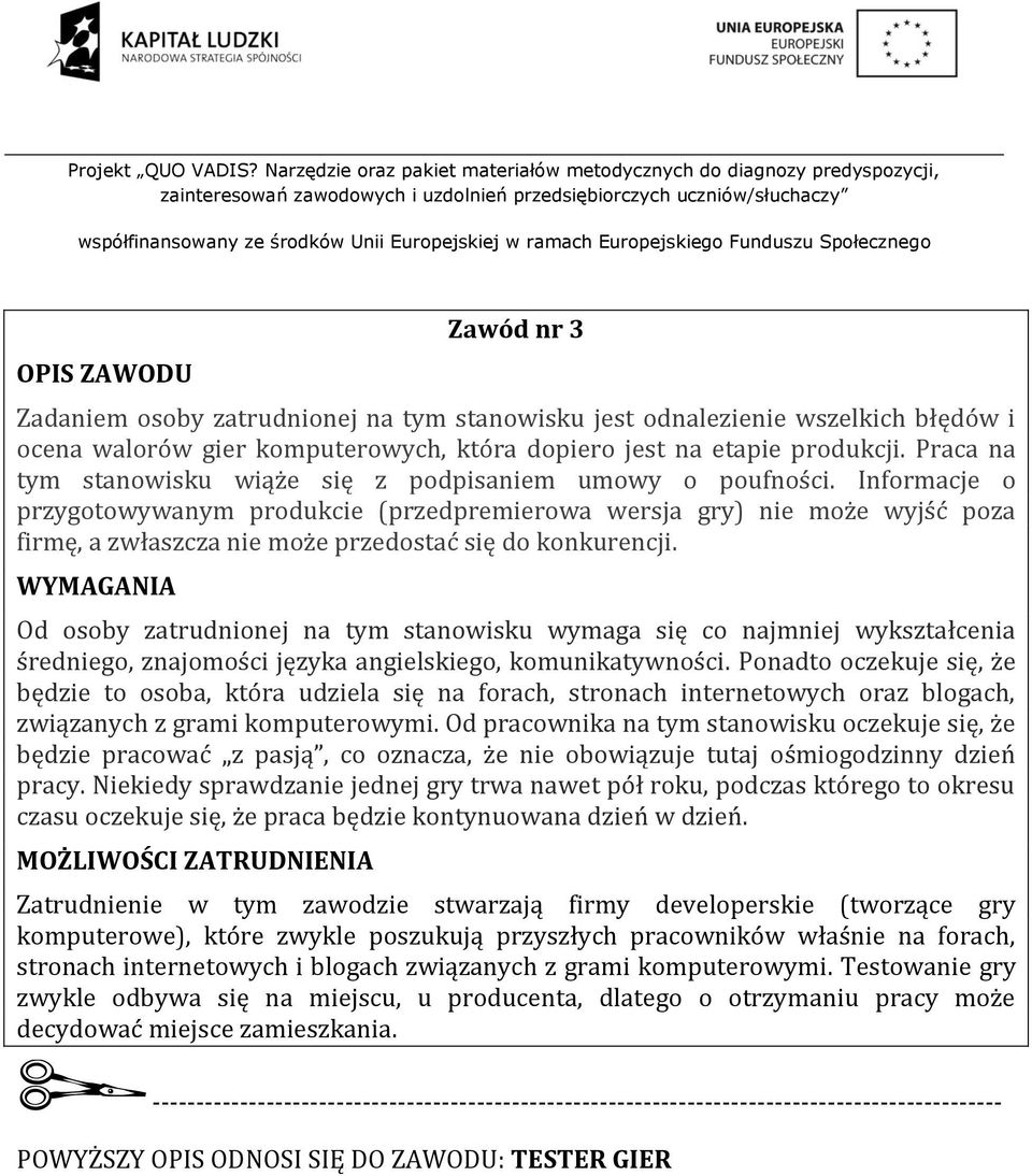 Informacje o przygotowywanym produkcie (przedpremierowa wersja gry) nie może wyjść poza firmę, a zwłaszcza nie może przedostać się do konkurencji.