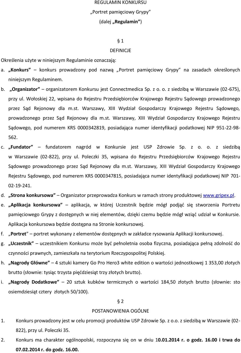 Wołoskiej 22, wpisana do Rejestru Przedsiębiorców Krajowego Rejestru Sądowego prowadzonego przez Sąd Rejonowy dla m.st. Warszawy, XIII Wydział Gospodarczy Krajowego Rejestru Sądowego, prowadzonego przez Sąd Rejonowy dla m.
