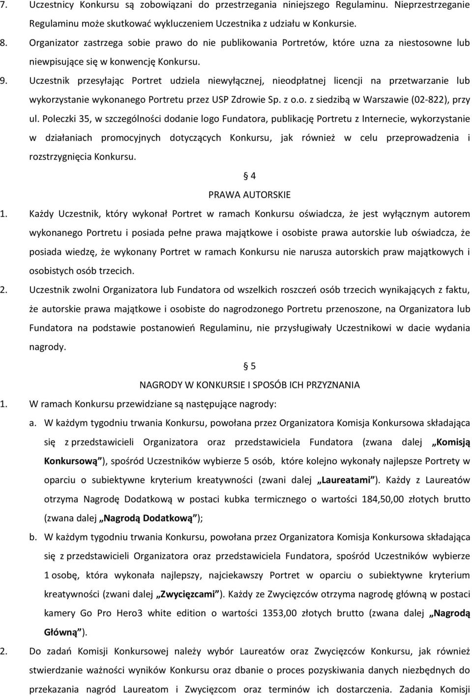 Uczestnik przesyłając Portret udziela niewyłącznej, nieodpłatnej licencji na przetwarzanie lub wykorzystanie wykonanego Portretu przez USP Zdrowie Sp. z o.o. z siedzibą w Warszawie (02-822), przy ul.