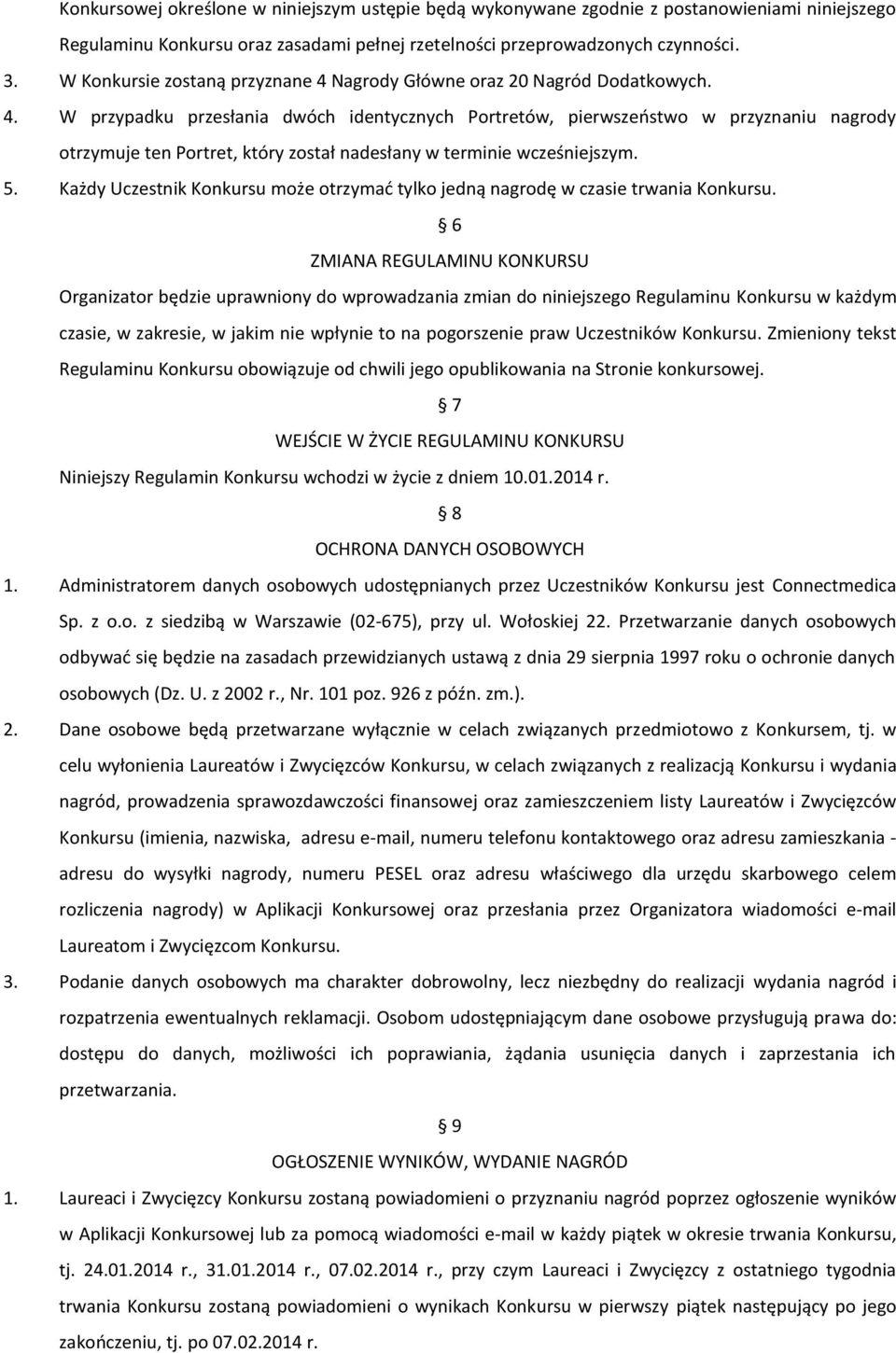 5. Każdy Uczestnik Konkursu może otrzymać tylko jedną nagrodę w czasie trwania Konkursu.