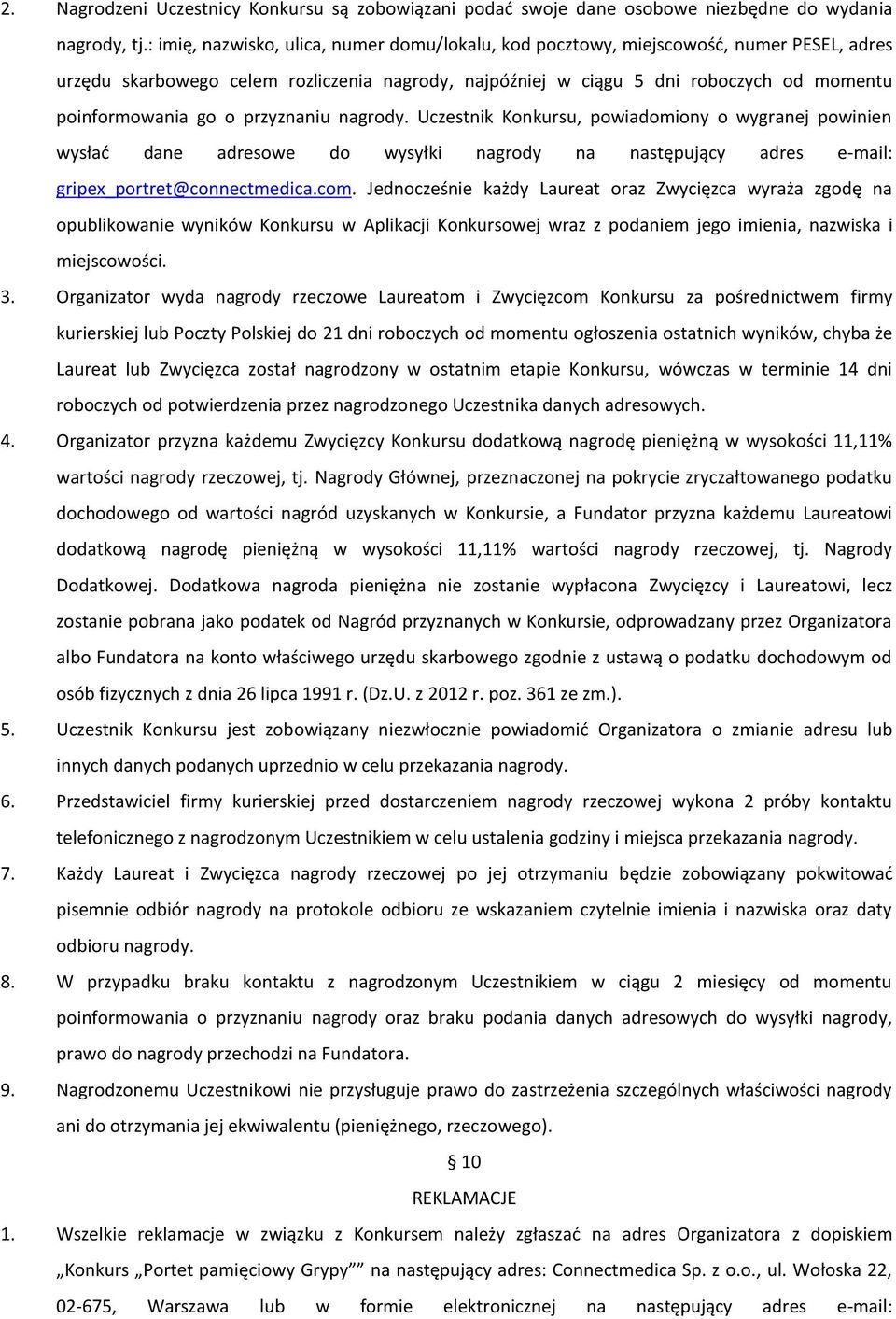 o przyznaniu nagrody. Uczestnik Konkursu, powiadomiony o wygranej powinien wysłać dane adresowe do wysyłki nagrody na następujący adres e-mail: gripex_portret@connectmedica.com.