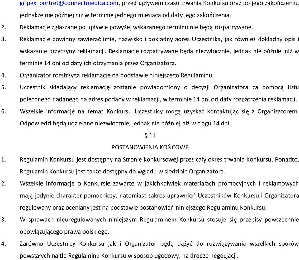 Reklamacje powinny zawierać imię, nazwisko i dokładny adres Uczestnika, jak również dokładny opis i wskazanie przyczyny reklamacji.