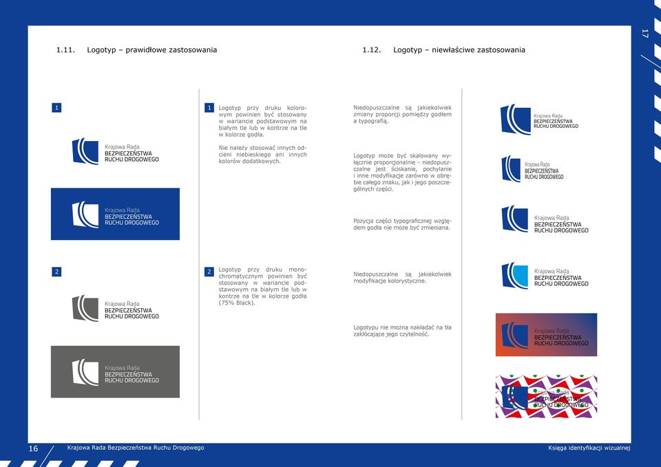 Logotyp może być skalowany wyłącznie proporcjonalnie niedopuszczalne jest ściskanie, pochylanie i inne modyfikacje zarówno w obrębie całego znaku, jak i jego poszczególnych części.