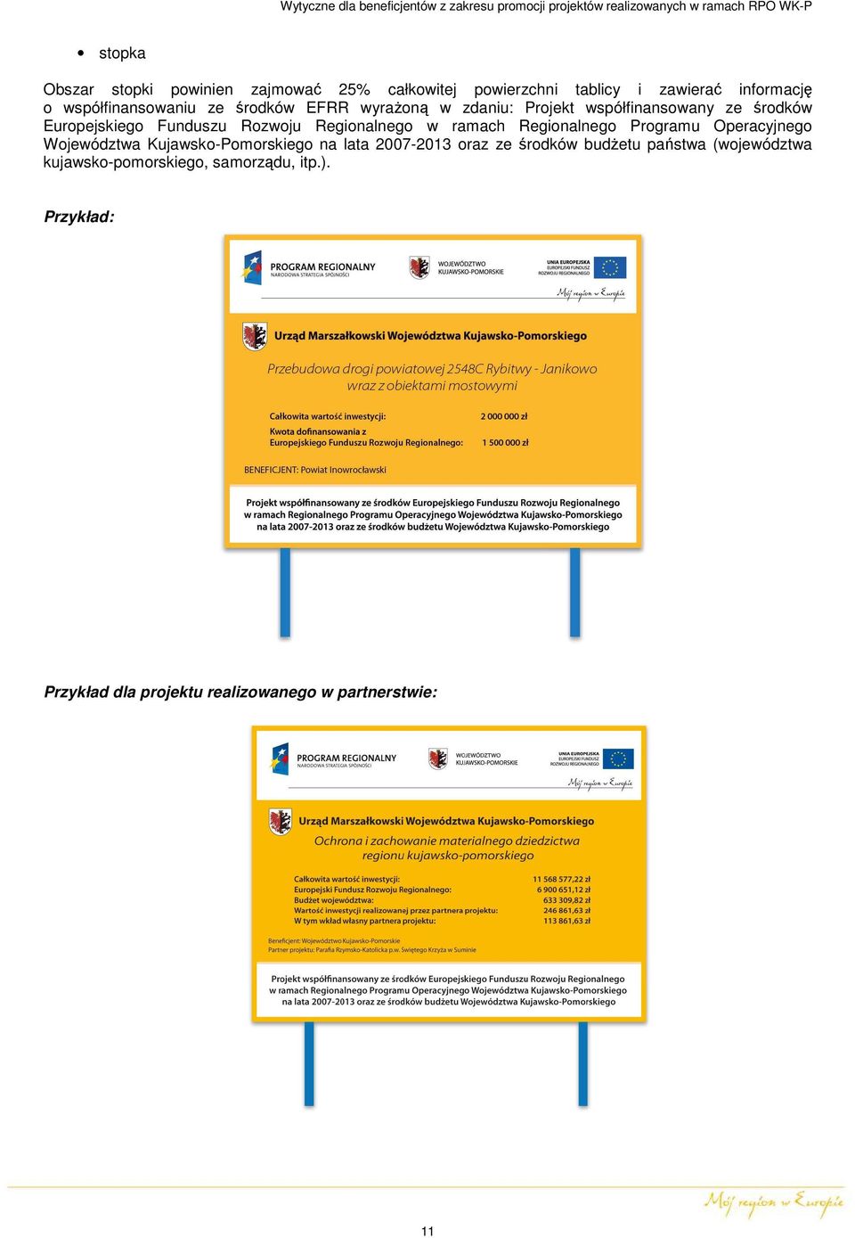 ramach Regionalnego Programu Operacyjnego Województwa Kujawsko-Pomorskiego na lata 2007-2013 oraz ze środków budŝetu