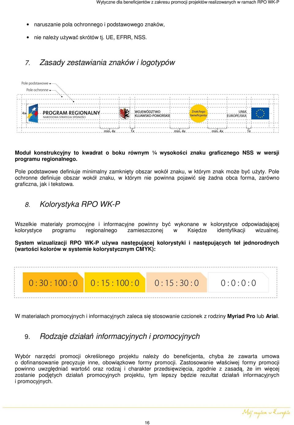 Pole podstawowe definiuje minimalny zamknięty obszar wokół znaku, w którym znak moŝe być uŝyty.