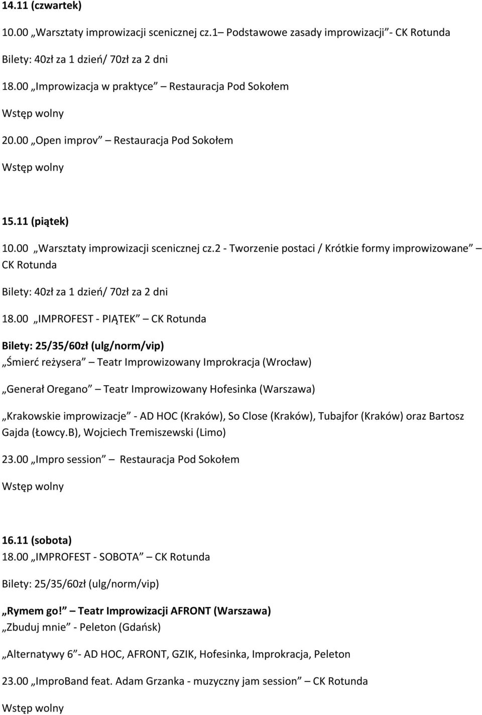 2 - Tworzenie postaci / Krótkie formy improwizowane CK Rotunda Bilety: 40zł za 1 dzień/ 70zł za 2 dni 18.