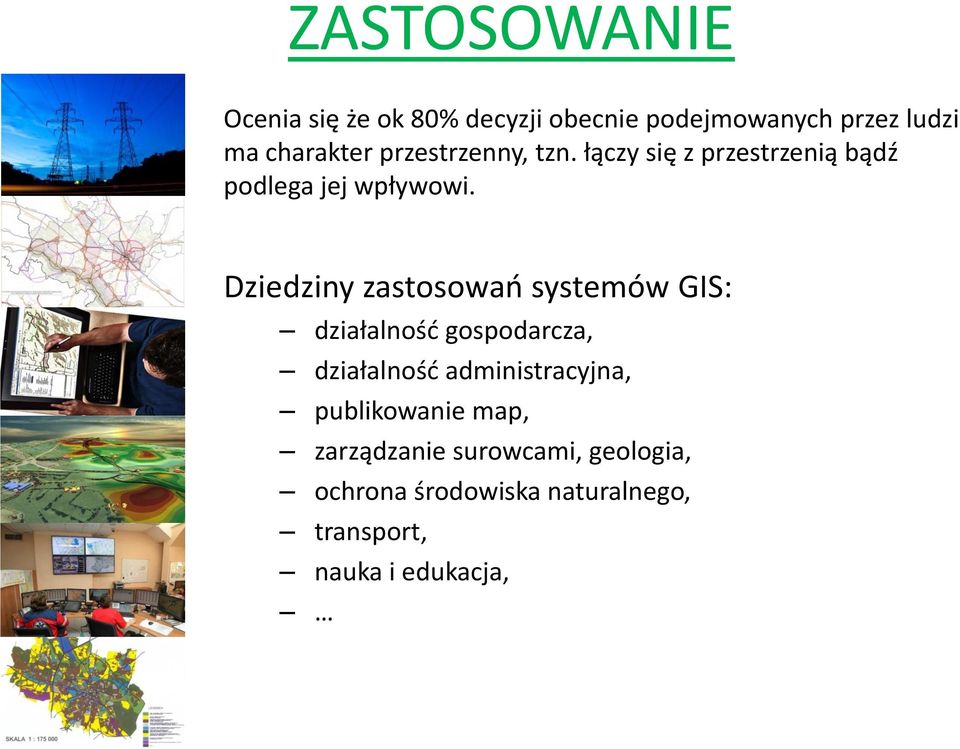 Dziedziny zastosowań systemów GIS: działalność gospodarcza, działalność administracyjna,