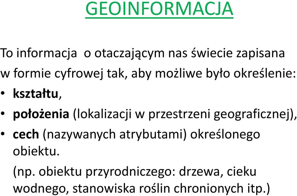 przestrzeni geograficznej), cech (nazywanych atrybutami) określonego obiektu.