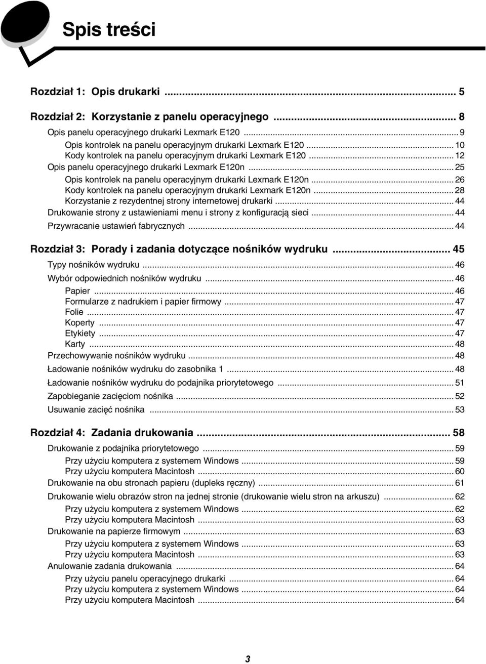 .. 26 Kody na panelu operacyjnym drukarki Lexmark E120n... 28 Korzystanie z rezydentnej strony internetowej drukarki... 44 Drukowanie strony z ustawieniami menu i strony z konfiguracją sieci.