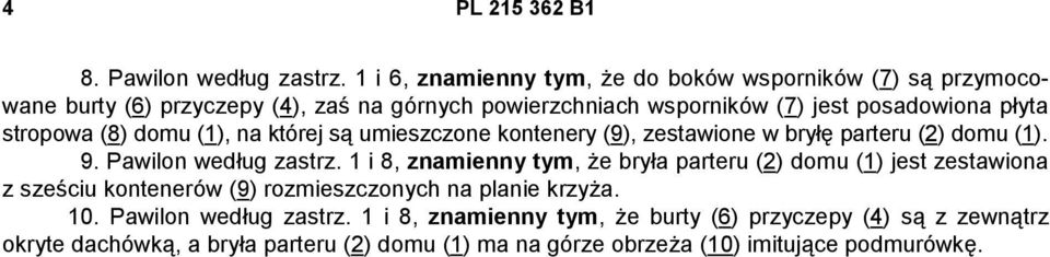 stropowa (8) domu (1), na której są umieszczone kontenery (9), zestawione w bryłę parteru (2) domu (1). 9. Pawilon według zastrz.