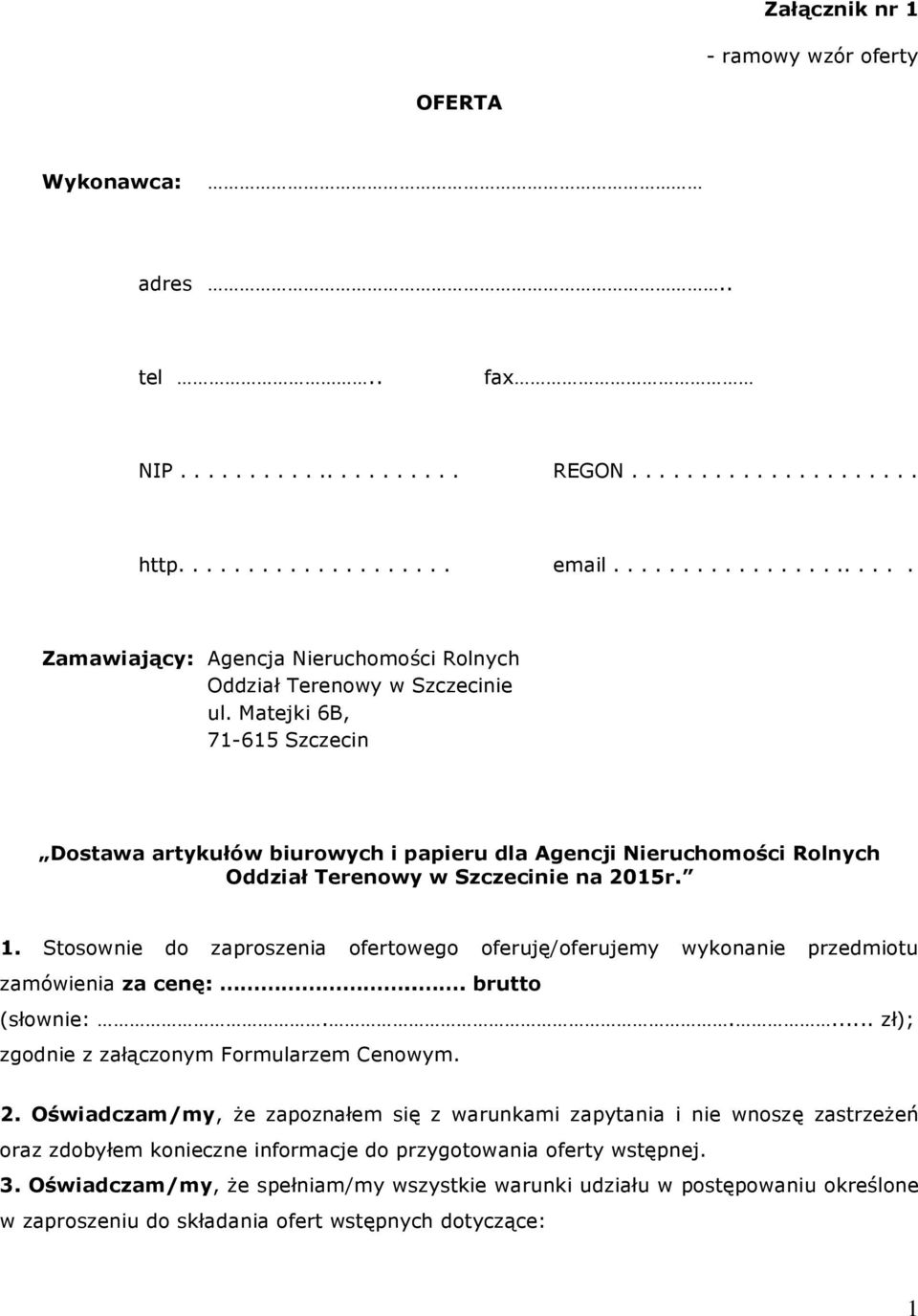 Matejki 6B, 71-615 Szczecin Dostawa artykuùów biurowych i papieru dla Agencji Nieruchomoœci Rolnych Oddziaù Terenowy w Szczecinie na 2015r. 1.