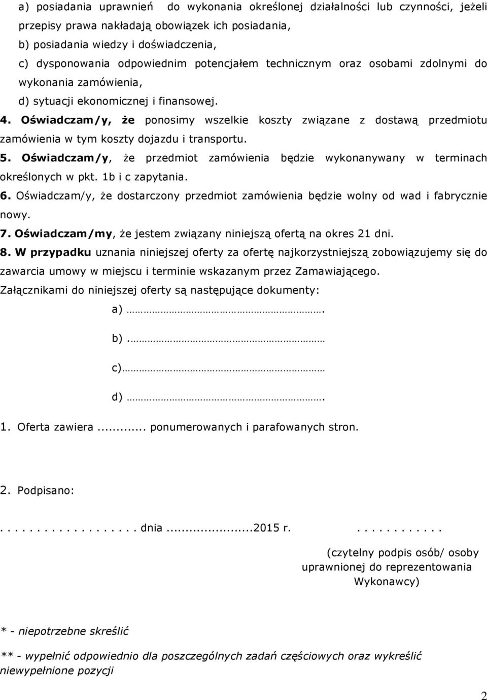 Oœwiadczam/y, e ponosimy wszelkie koszty zwi¹zane z dostaw¹ przedmiotu zamówienia w tym koszty dojazdu i transportu. 5.